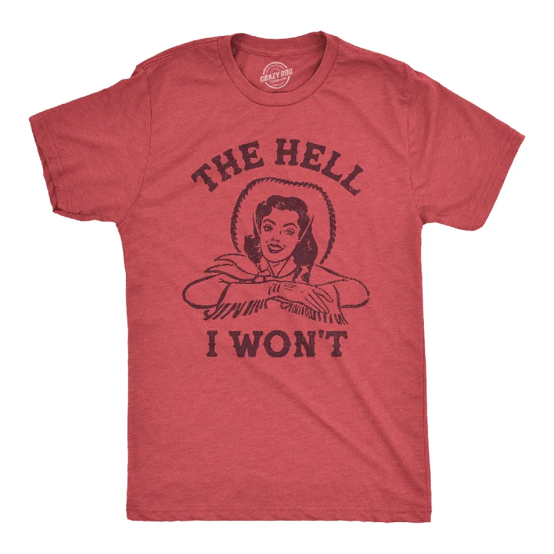 The Hell I Wont Men's T Shirt