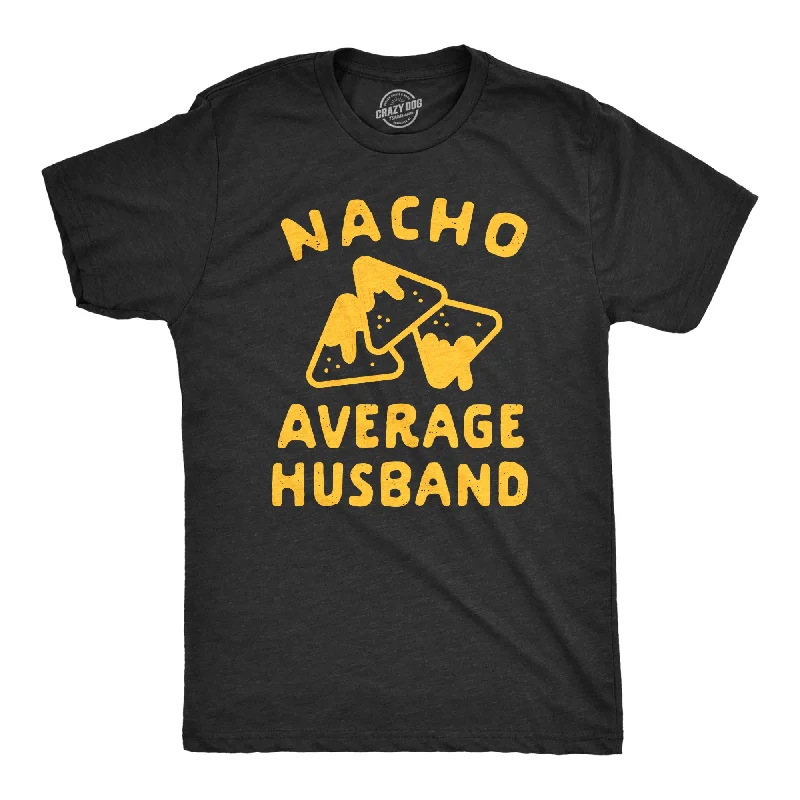 Nacho Average Husband Men's T Shirt