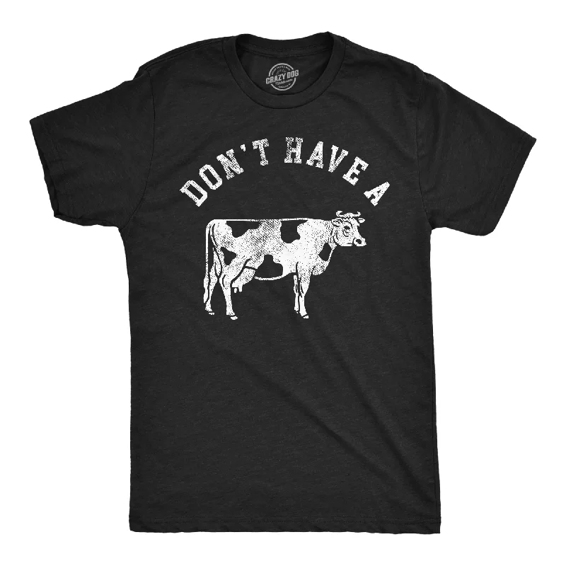 Dont Have A Cow Men's T Shirt