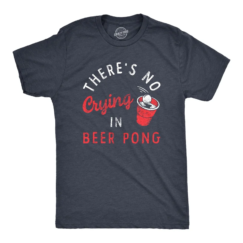 Theres No Crying In Beer Pong Men's T Shirt