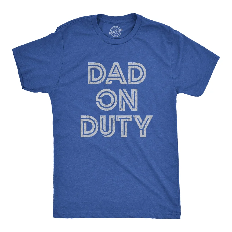 Dad On Duty Men's T Shirt