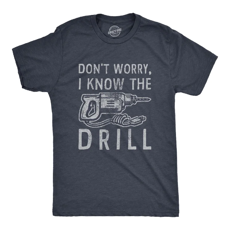 Dont Worry I Know The Drill Men's T Shirt