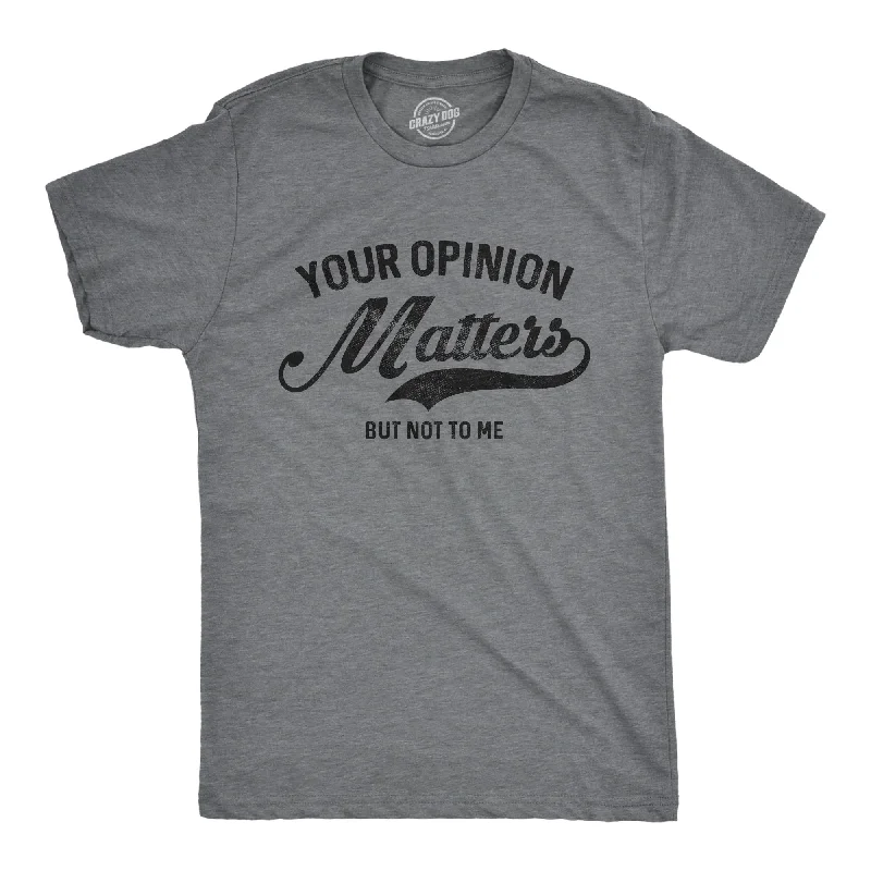 Your Opinion Matters Men's T Shirt