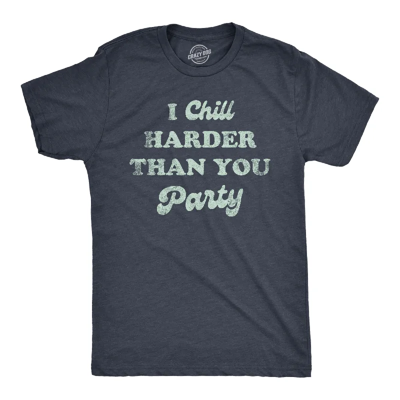 I Chill Harder Than You Party Men's T Shirt