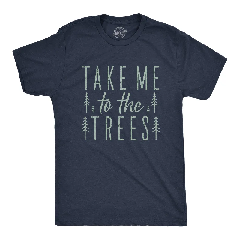 Take Me To The Trees Men's T Shirt