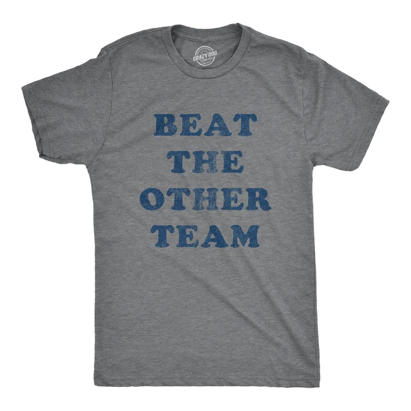 Beat The Other Team Men's T Shirt