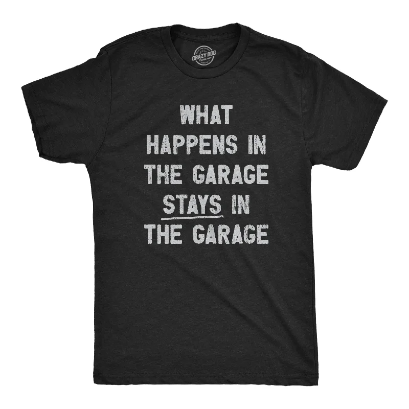 What Happens In The Garage Stays In The Garage Men's T Shirt