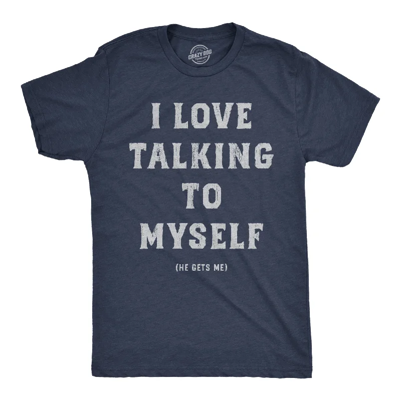 I Love Talking To Myself Men's T Shirt