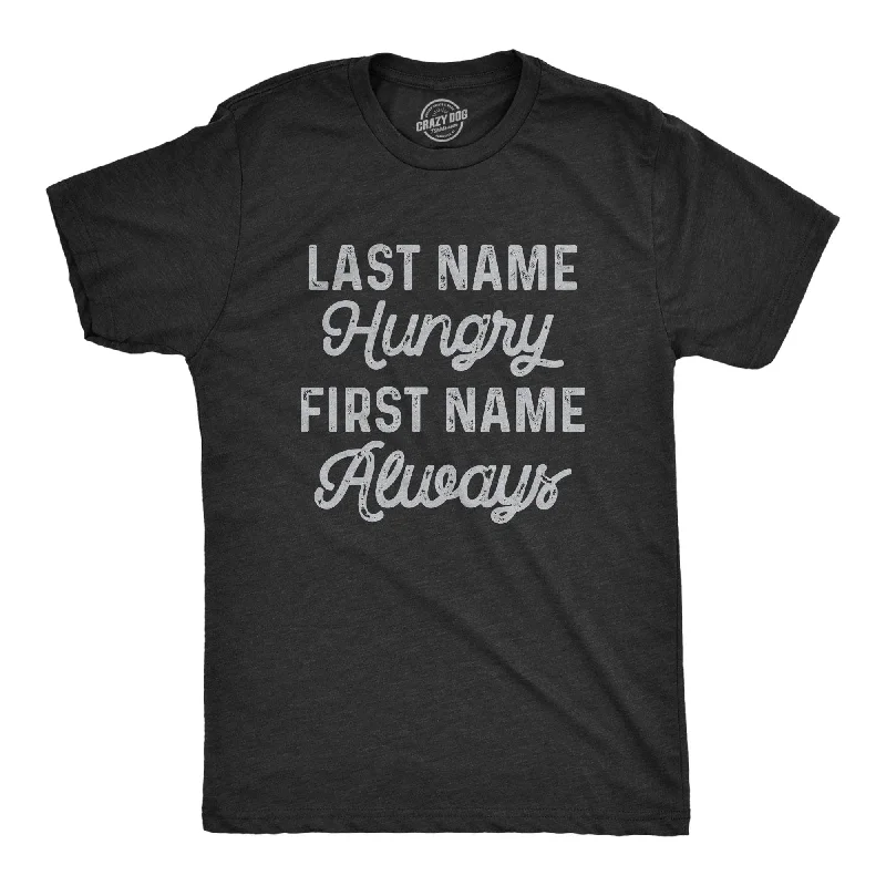 Last Name Hungry First Name Always Men's T Shirt