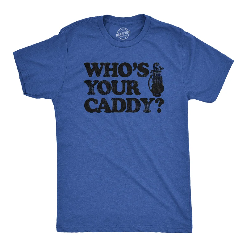 Whos Your Caddy Men's T Shirt