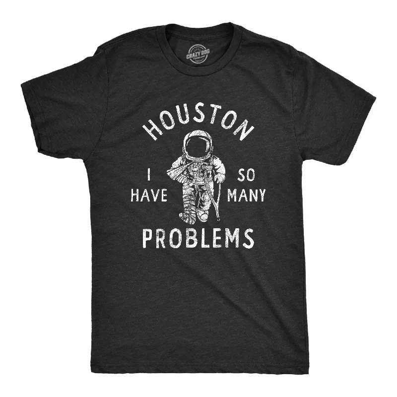 Houston I Have So Many Problems Men's T Shirt