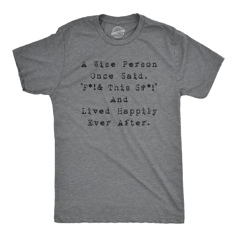 Wise Person Lived Happily Ever After Men's T Shirt