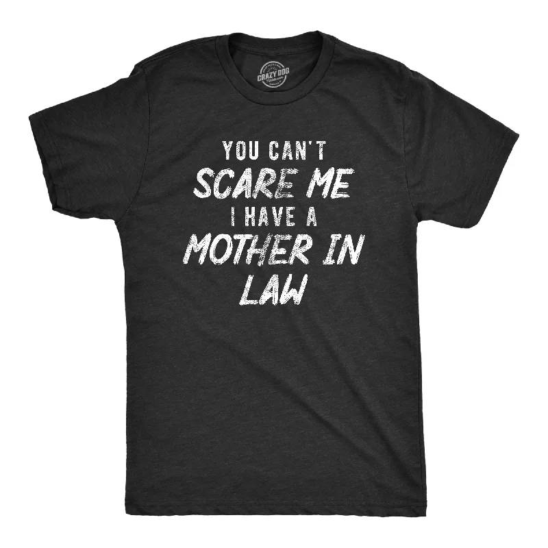 You Cant Scare Me I Have A Mother In Law Men's T Shirt