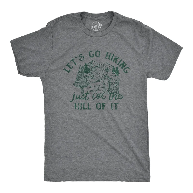 Lets Go Hiking Just For The Hill Of It Men's T Shirt