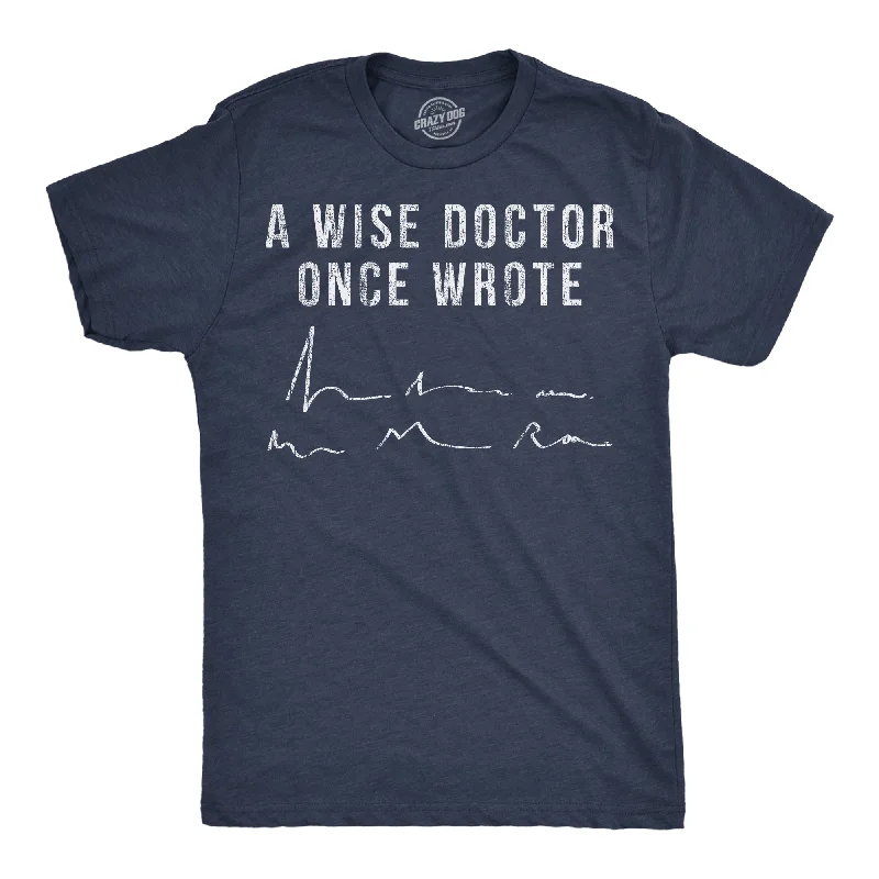 A Wise Doctor Once Wrote Men's T Shirt