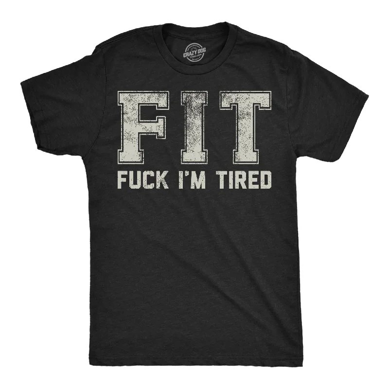 FIT Fuck Im Tired Men's T Shirt