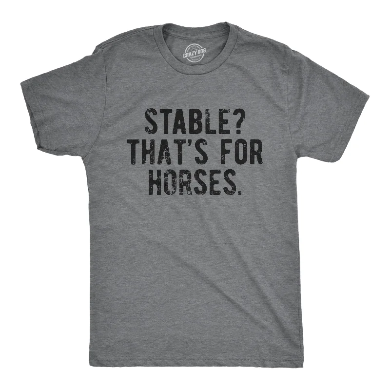 Stable Thats For Horses Men's T Shirt