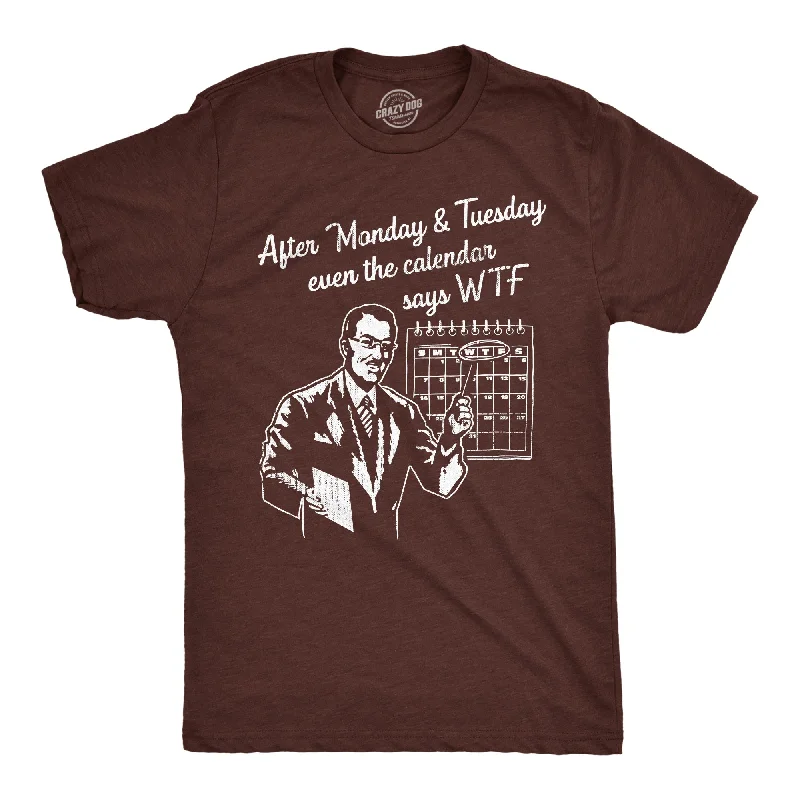 After Monday And Tuesday Even The Calender Says WTF Men's T Shirt