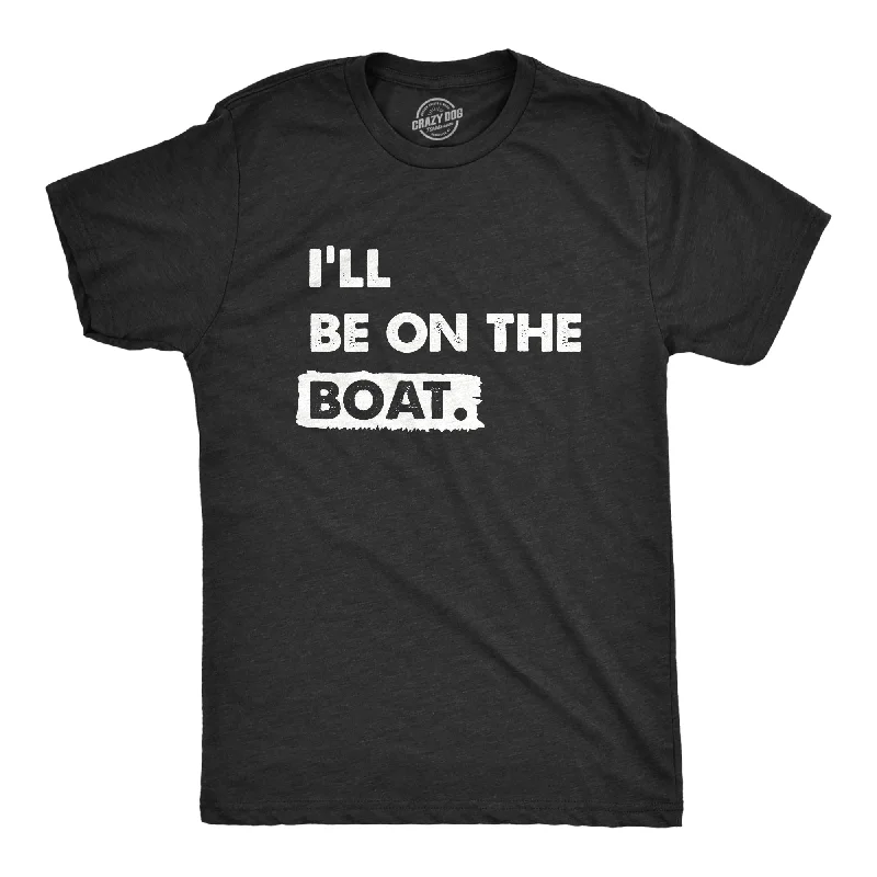 Ill Be on the Boat Men's T Shirt