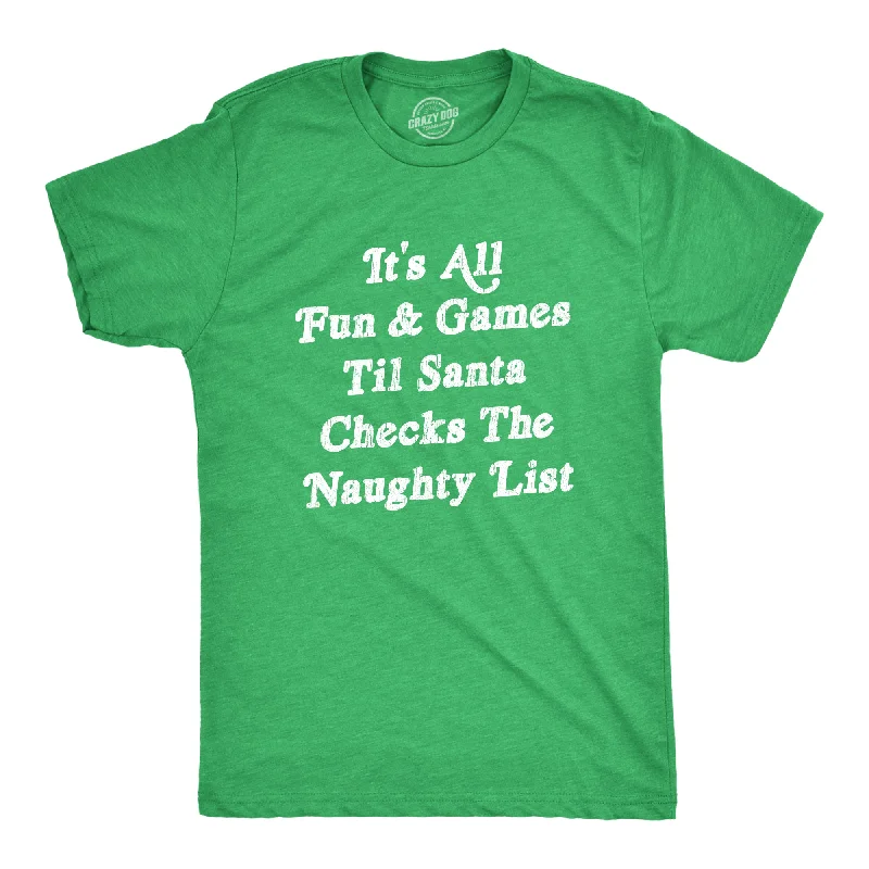 All Fun And Games Til Santa Checks The Naughty List Men's T Shirt