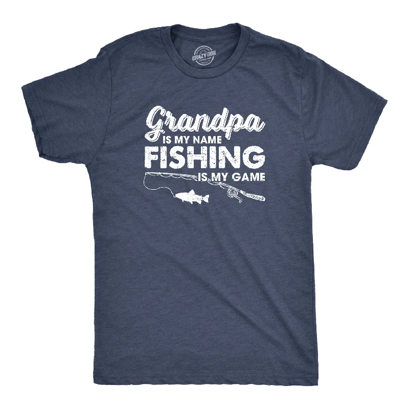 Grandpa Is My Name And Fishing Is My Game Men's T Shirt