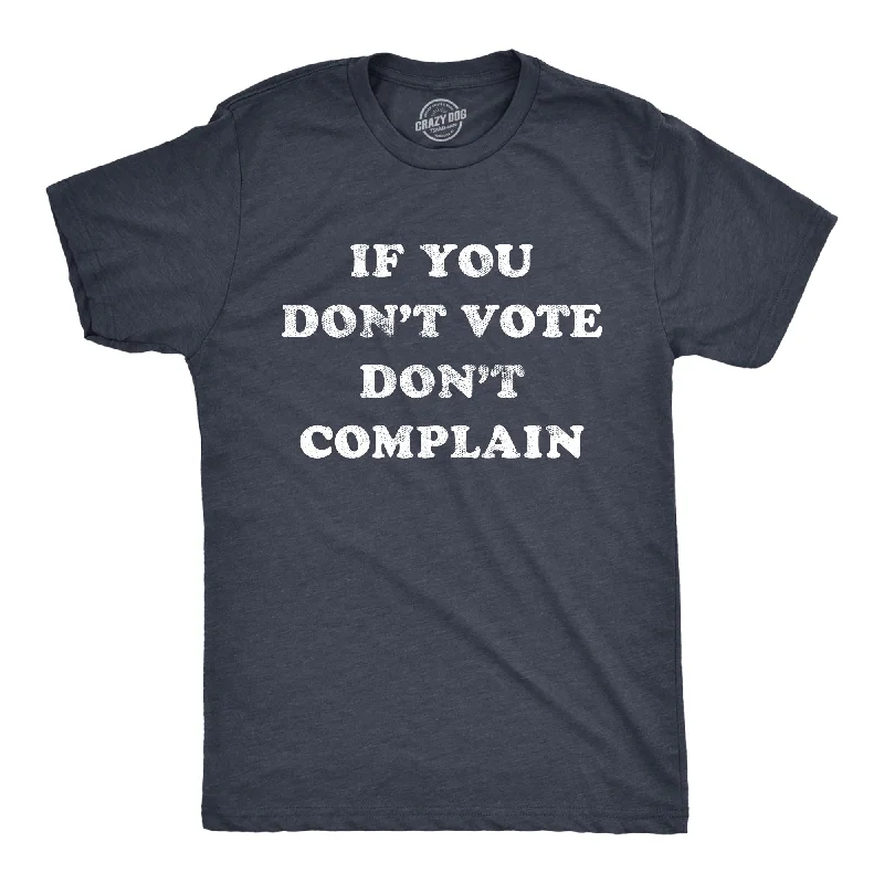 If You Don't Vote Don't Complain Men's T Shirt