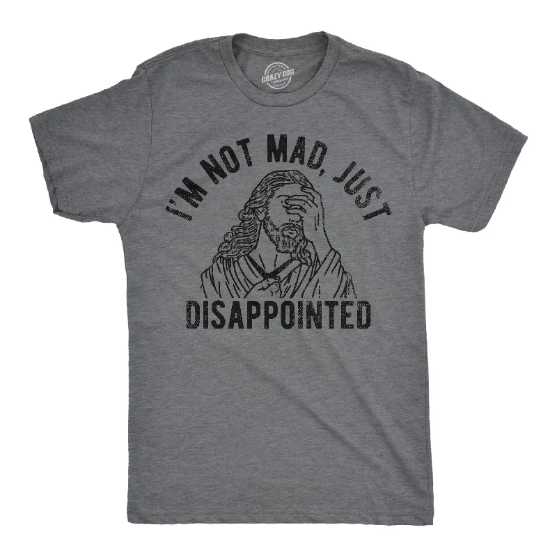 Im Not Mad Just Disappointed Men's T Shirt