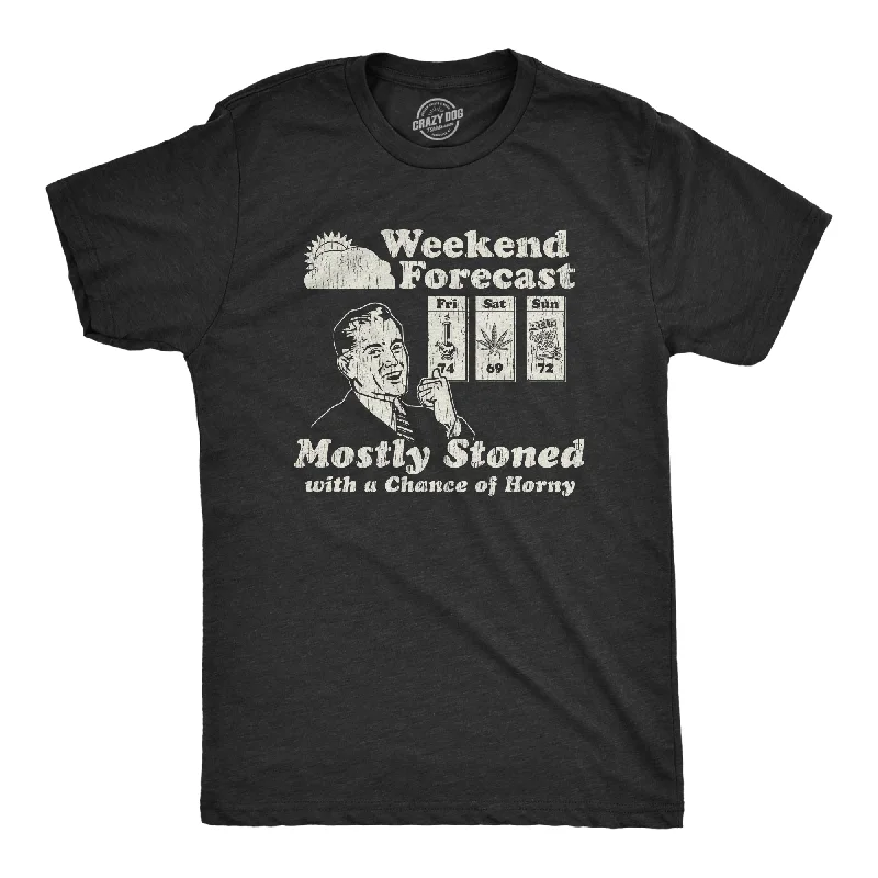 Weekend Forecast Mostly Stoned With A Chance Of Horny Men's T Shirt