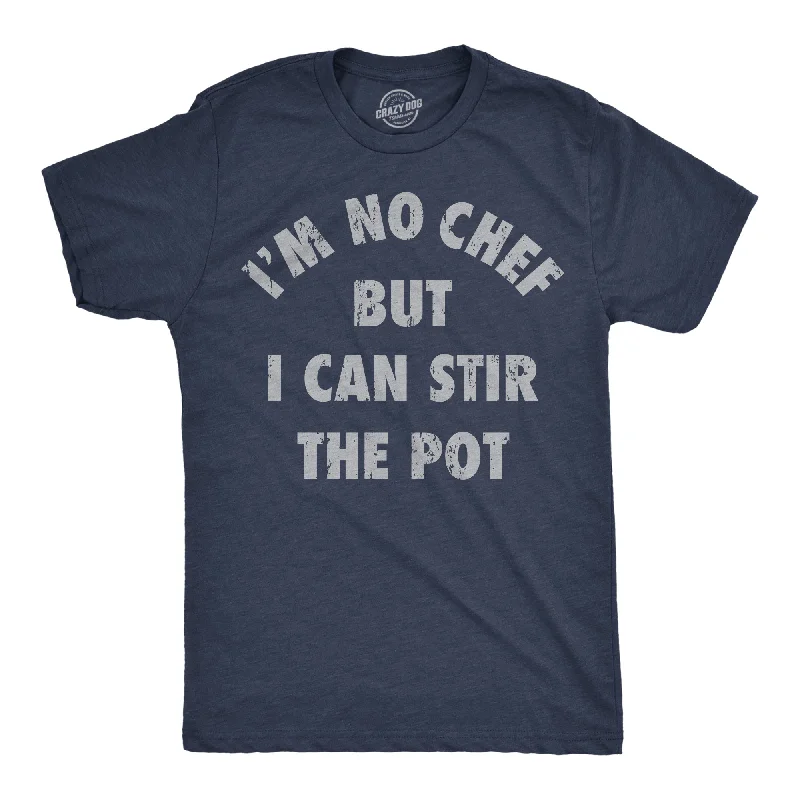 Im No Chef But I Can Stir The Pot Men's T Shirt