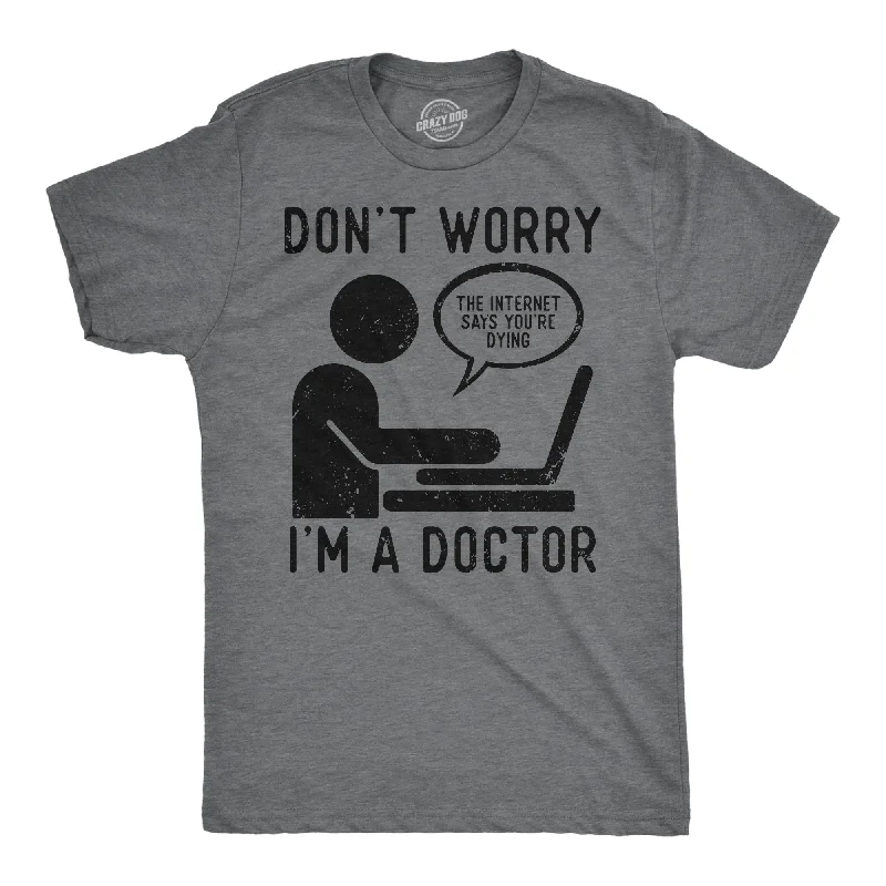 Dont Worry Im A Doctor Men's T Shirt