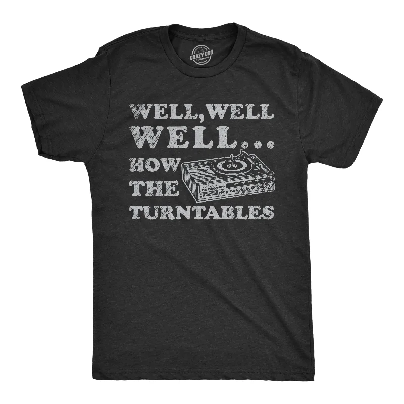 Well Well Well How The Turntables Men's T Shirt