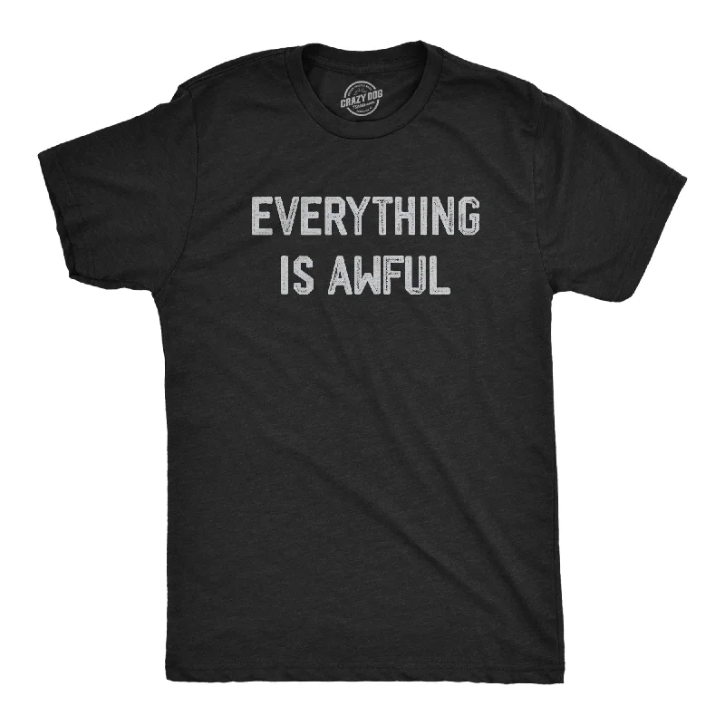 Everything Is Awful Men's T Shirt