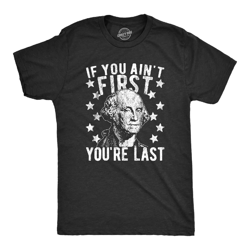 If You Ain't First You're Last Men's T Shirt