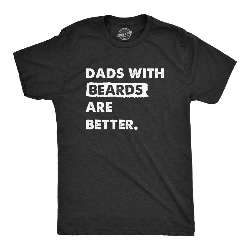 Dads With Beards Are Better Men's T Shirt