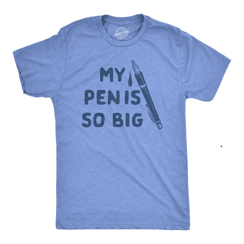 My Pen Is So Big Men's T Shirt