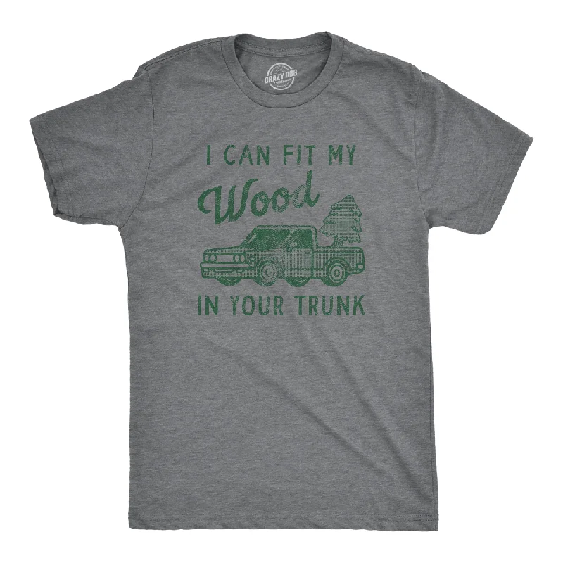 I Can Fit My Wood In Your Trunk Men's T Shirt