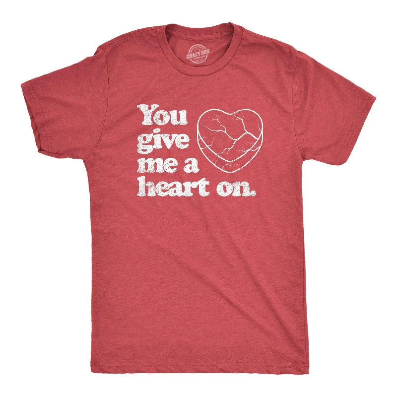 You Give Me A Heart On Men's T Shirt