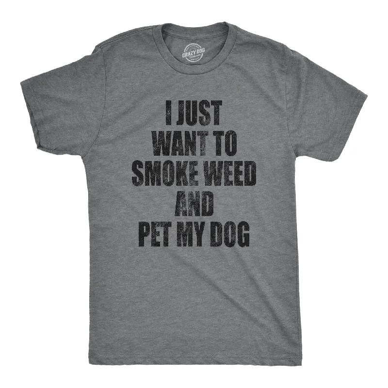 I Just Want To Smoke Weed And Pet My Dog Men's T Shirt