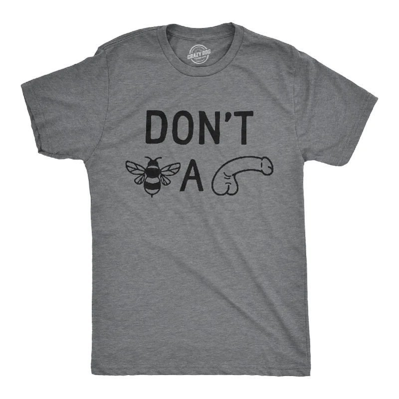 Dont Bee A Dick Men's T Shirt