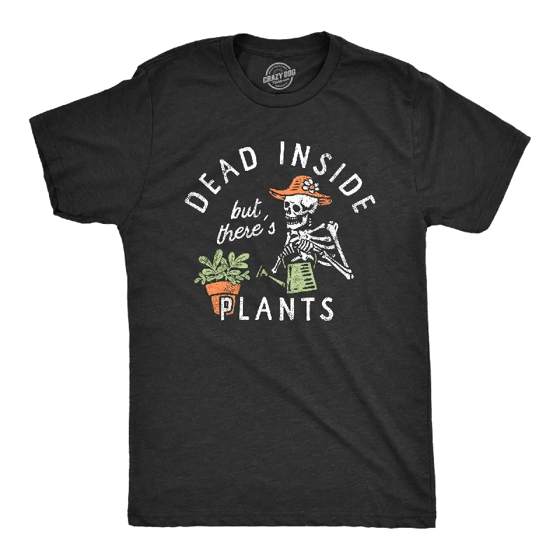 Dead Inside But Theres Plants Men's T Shirt