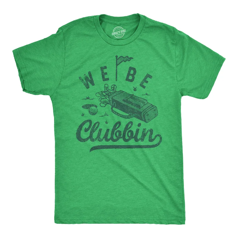 We Be Clubbin Men's T Shirt