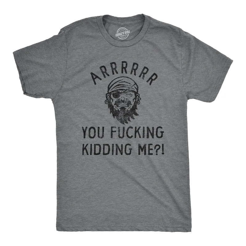 Arrrrrrr You Fucking Kidding Me Men's T Shirt