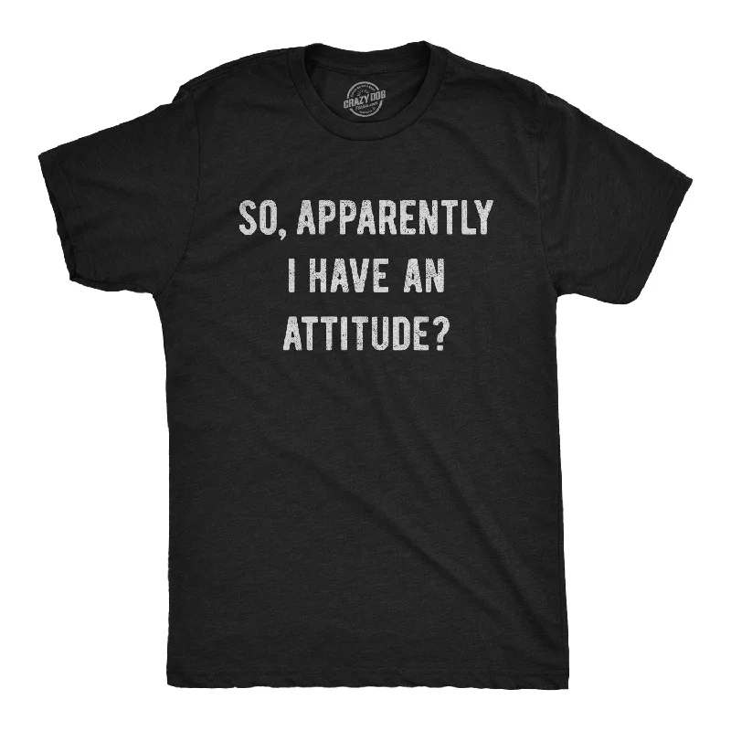 Apparently I Have An Attitude? Men's T Shirt