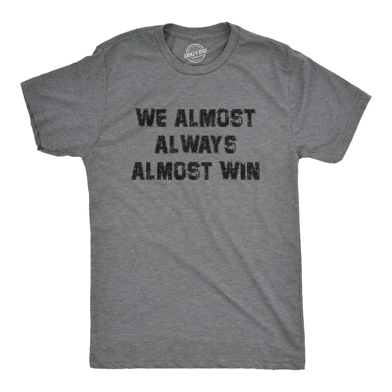 We Almost Always Almost Win Men's T Shirt